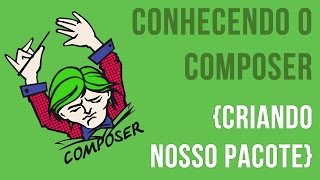 {Curso} Conhecendo o Composer - Criando pacotes pro composer | Parte 1