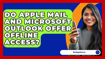 Do Apple Mail And Microsoft Outlook Offer Offline Access? - Be App Savvy
