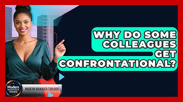 Why Do Some Colleagues Get Confrontational? - Modern Manager Toolbox