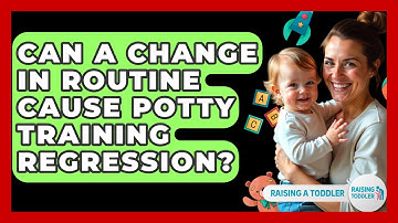 Can A Change In Routine Cause Potty Training Regression? - Raising A Toddler