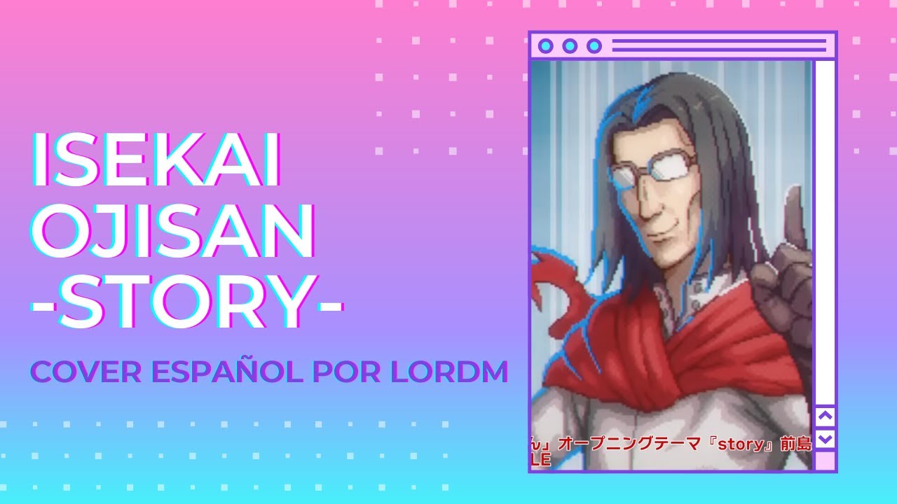STORY] ISEKAI OJISAN OP FULL  Cover Español by LordM 