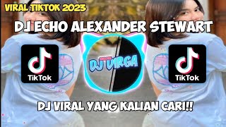 DJ ECHO ALEXANDER STEWART - DJ terbaru tiktok viral 2023