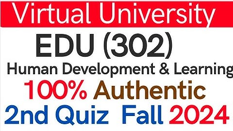EDU(302) Human Development & Learning 2nd Quiz Complete Solution  💯% Authentic Virtual university