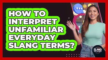 How To Interpret Unfamiliar Everyday Slang Terms?