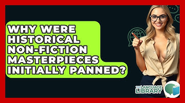 Why Were Historical Non-fiction Masterpieces Initially Panned? - The Language Library