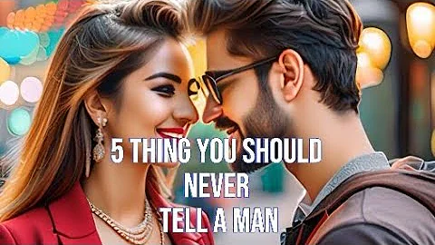 5 Secrets About Yourself You Should NEVER Tell a Man (He Doesn't Need to Know!) | Dating Advice