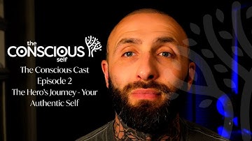 The Conscious Cast - Episode 2 - The Hero’s Journey - Your Authentic Self