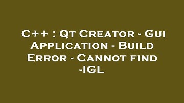 C++ : Qt Creator - Gui Application - Build Error - Cannot find -IGL