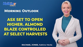 ASX set to open higher  Almond blaze controlled at Select Harvests