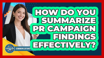 How Do You Summarize PR Campaign Findings Effectively?