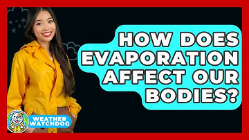 How Does Evaporation Affect Our Bodies? - Weather Watchdog