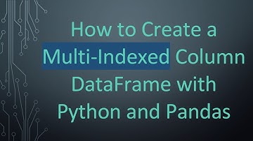 How to Create a Multi-Indexed Column DataFrame with Python and Pandas