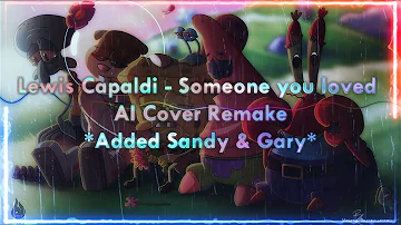 (REMAKE) Spongebob cast  - Someone you loved AI cover (added Sandy and Gary vocals)