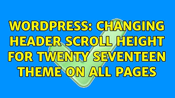 Wordpress: Changing Header scroll height for Twenty Seventeen theme on ALL pages