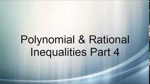 Polynomial & Rational Inequalities Part 4