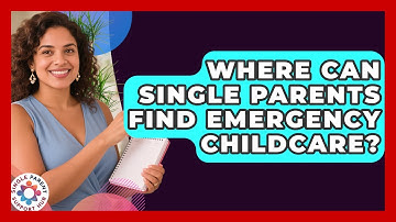 Where Can Single Parents Find Emergency Childcare? - Single Parent Support Hub