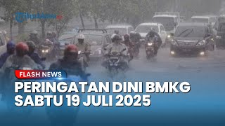 Peringatan Dini Cuaca Ekstrem, Sabtu 19 Juli 2025: 17 Wilayah Potensi Hujan Lebat Termasuk Jateng