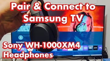Sony Headphones WH-1000XM4: Connect to Samsung TV via Bluetooth