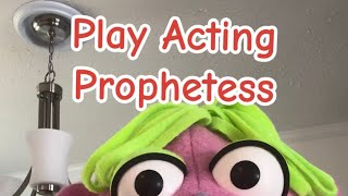 Play Acting Prophetess