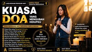 Kuasa Doa yang Mengubah Hidupku | Lagu Rohani Penyejuk Hati | Hanya Yesus Tempatku Bersandar