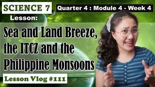 Science 7. Q4. Module 4. The Sea Breeze and Land Breeze, ITCZ & Philippine Monsoons