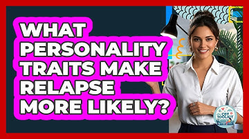 What Personality Traits Make Relapse More Likely? - CBT Toolkit