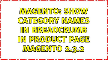 Magento: Show category names in breadcrumb in product page magento 2.3.2 (2 Solutions!!)