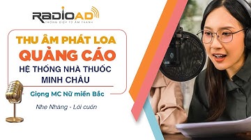 Thu Âm Phát Loa Quảng Cáo | Hệ thống nhà thuốc MINH CHÂU | Giọng MC nữ miền Bắc lôi cuốn | Radio Ad