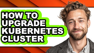 How to Upgrade Kubernetes Cluster - Easy Guide