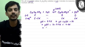 The \( \mathrm{pH} \) of \( 0.005 \mathrm{M} \) codeine \( \left(\m...
