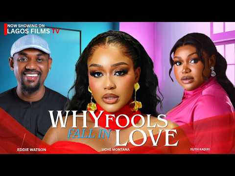 WHY FOOLS FALL IN LOVE - RUTH KADIRI, UCHE MONTANA, EDDIE WATSON