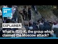 What to know about isisk the group that claimed the moscow attack  france 24 english