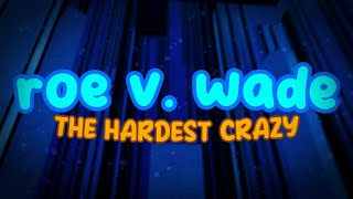 [HARDEST CRAZY] roe v. wade - FE2CM