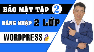 Bài 2: Thiết Lập Đăng Nhập 2 Lớp Website Wordpress Với Itheme Security | Bảo Mật Wordpress Toàn Tập