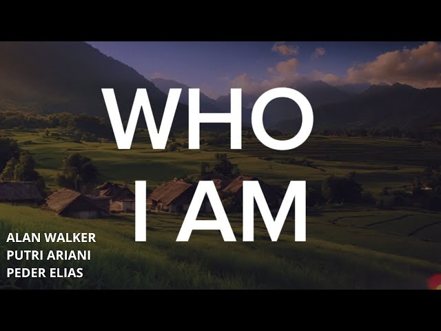 Alan Walker, Putri Ariani, Peder Elias - Who I Am ( Lirik Lagu ) class=