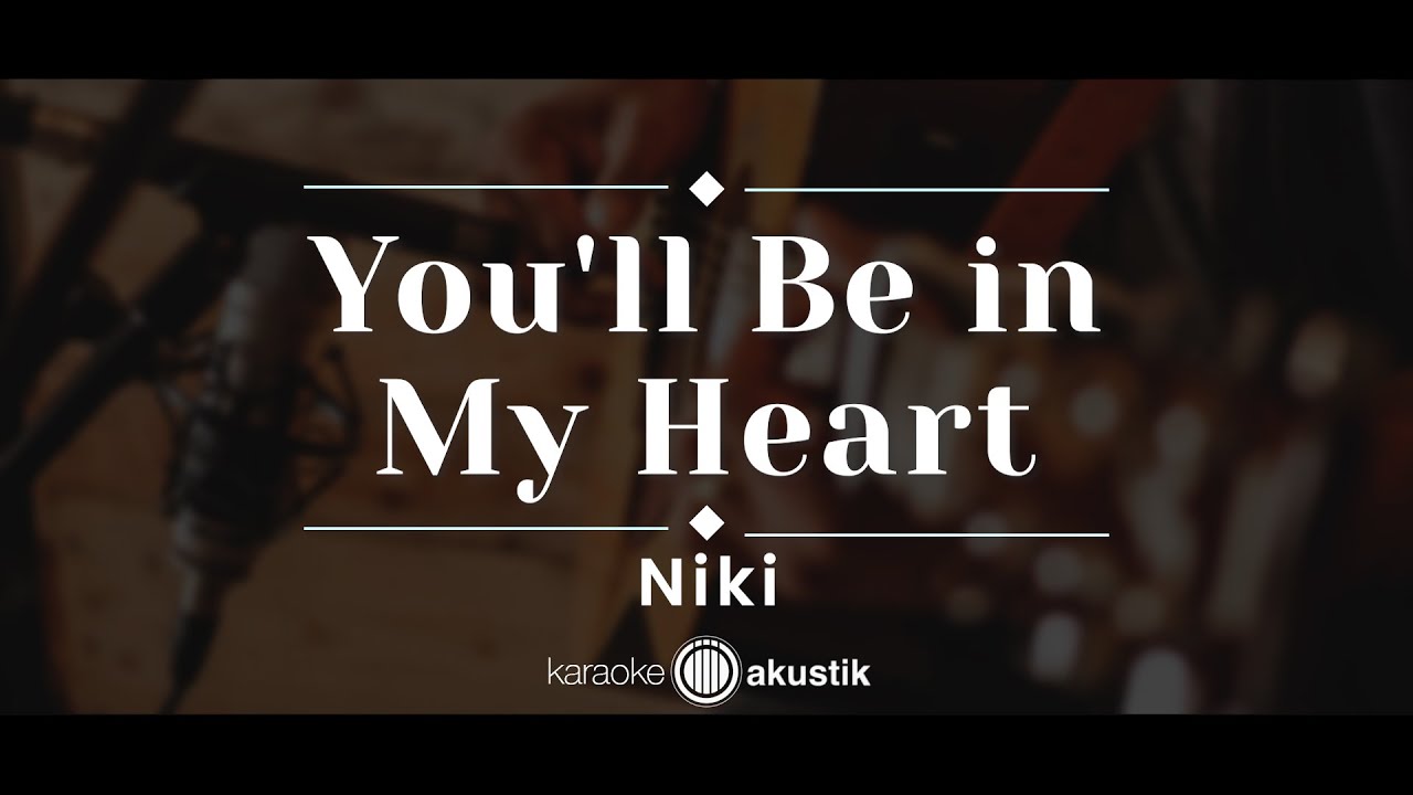 You'll Be In My Heart - NIKI (KARAOKE AKUSTIK) You'll Be In My Heart - NIKI (KARAOKE AKUSTIK)
