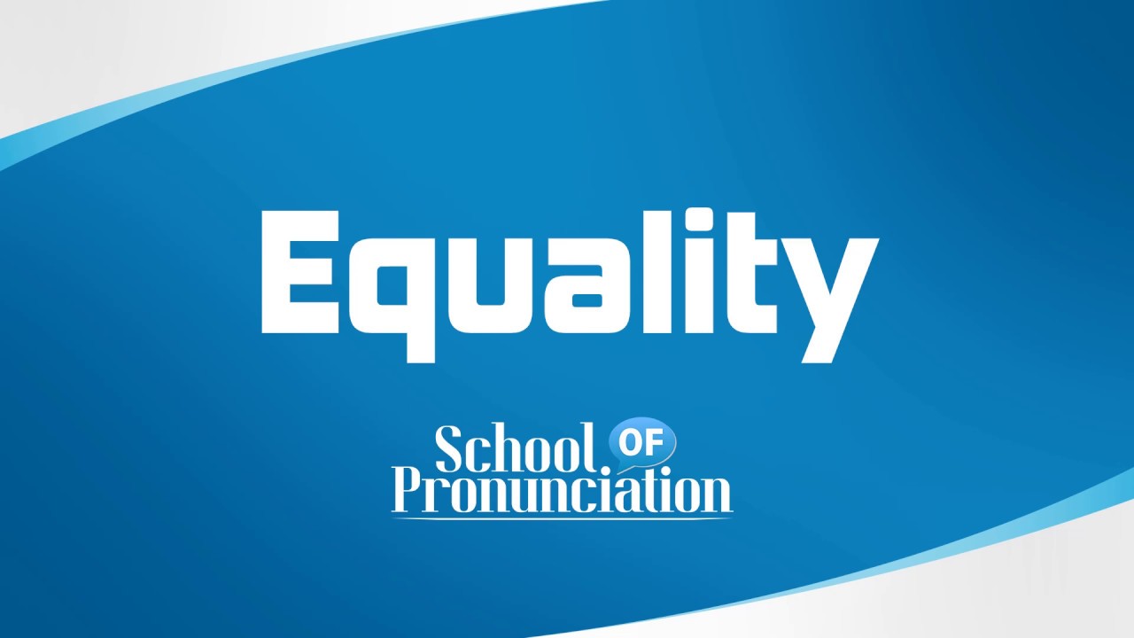 behagelig tirsdag har en finger i kagen Learn How To Pronounce Equality - YouTube