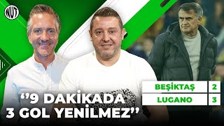 Beşiktaş 2 - 3 Lugano Maç Sonu | Nihat Kahveci, Nebil Evren