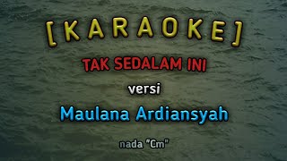 TAK SEDALAM INI - Karaoke - Versi Maulana Ardiansyah