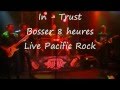 In trust   bosser 8 heures live pacific rock