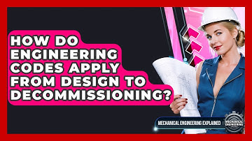 How Do Engineering Codes Apply From Design To Decommissioning? - Mechanical Engineering Explained