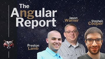 The Angular Report | Stephen Cooper, Preston Lamb, & Jason Warner