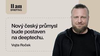 11am Briefing s Vojtou Ročkem: Nový ekonomický model pro Česko vzejde z deeptechu.
