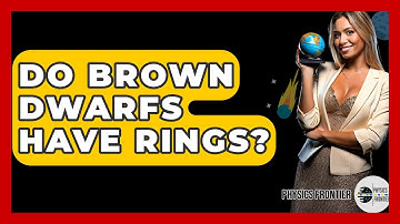 Do Brown Dwarfs Have Rings? - Physics Frontier