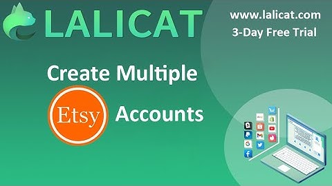How to create multiple Etsy accounts by using Lalicat multilogin browser?