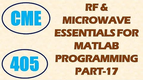 CME | Lecture-405 | RF & Microwave Essentials for MATLAB Programming Part-17