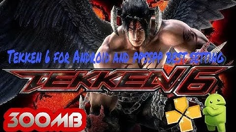 [250mb]Tekken 6 For Android|Highly Compressed in 250MB|(PPSSPP)|With Best Settings