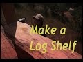 How-to Make a Log Shelf DIY How-to Make a Log Shelf DIY