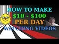HOW TO MAKE $10 - $100 PER DAY WATCHING VIDEOS (FOR FREE)