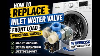 How to Replace the Water Inlet Valve on a Whirlpool Front Load Washer